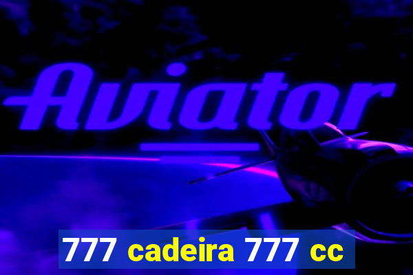 777 cadeira 777 cc